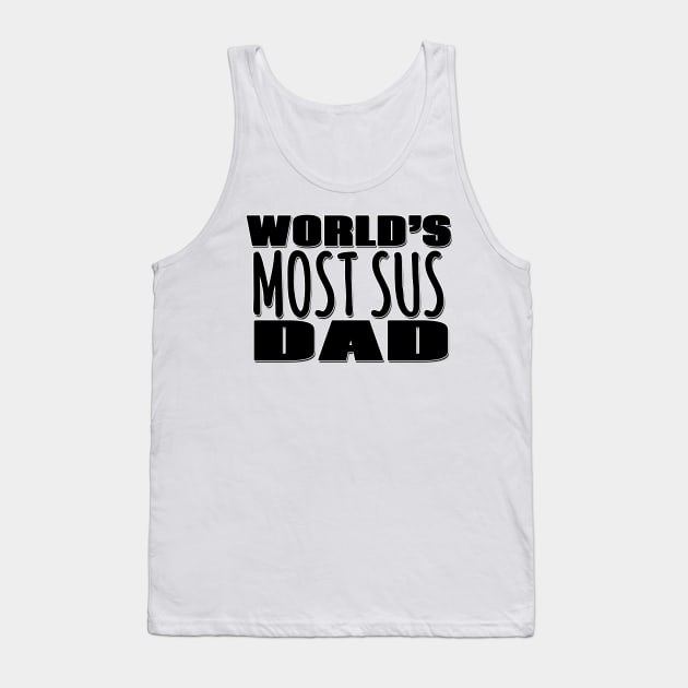 World's Most Sus Dad Tank Top by Mookle